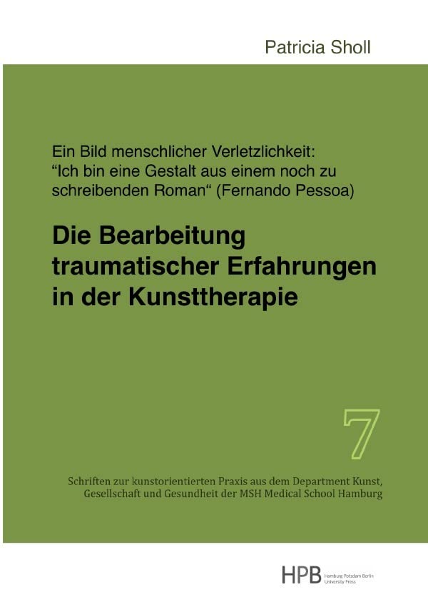Schriften zur kunstorientierten Praxis aus dem Department Kunst,... / Die Bearbeitung traumatischer Erfahrungen in der Kunsttherapie: Ein Bild ... Gesundheit der MSH Medical School Hamburg) Education & Training