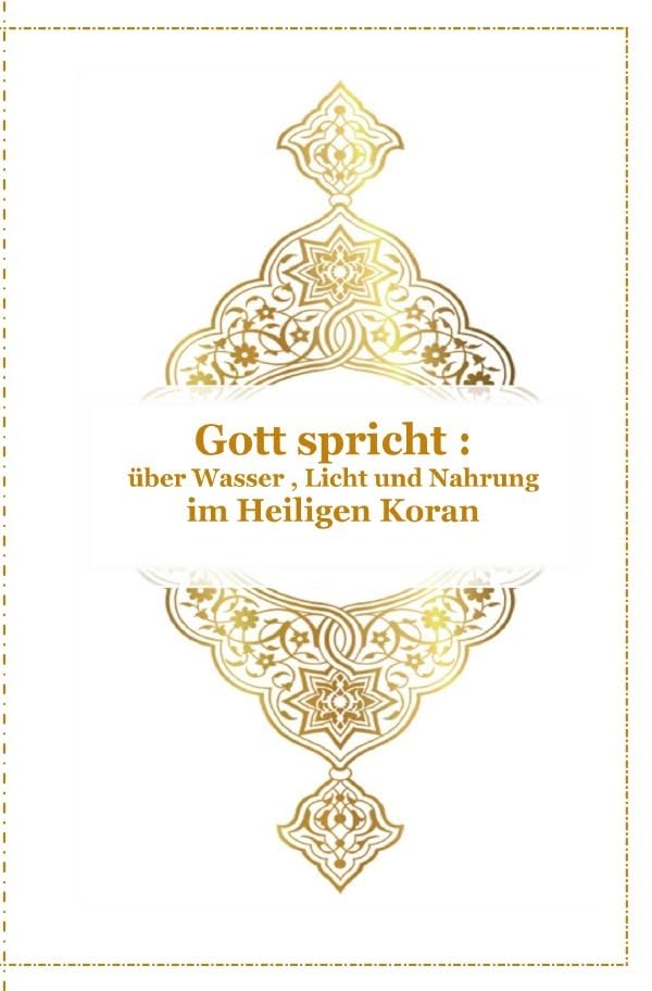 Gott - Unser Allah Allheilmittel / Gott spricht über Wasser , Licht und Nahrung - Im Heiligen Koran: Arabisch , Deutsch und Transkription Health, Nutrition & Fitness