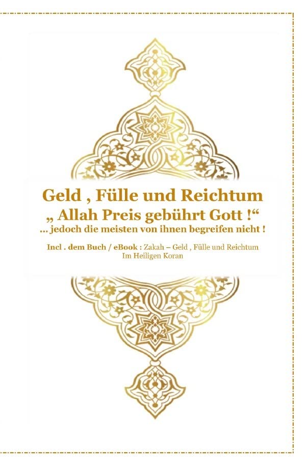 Gott - Unser Allah Allheilmittel / Geld , Fülle und Reichtum ! " Allah Preis gebührt Gott !" ... jedoch die meisten von ihnen begreifen nicht !: Incl. ... Koran - Arabisch , Transkription und Deutsch Business, Finance & Career