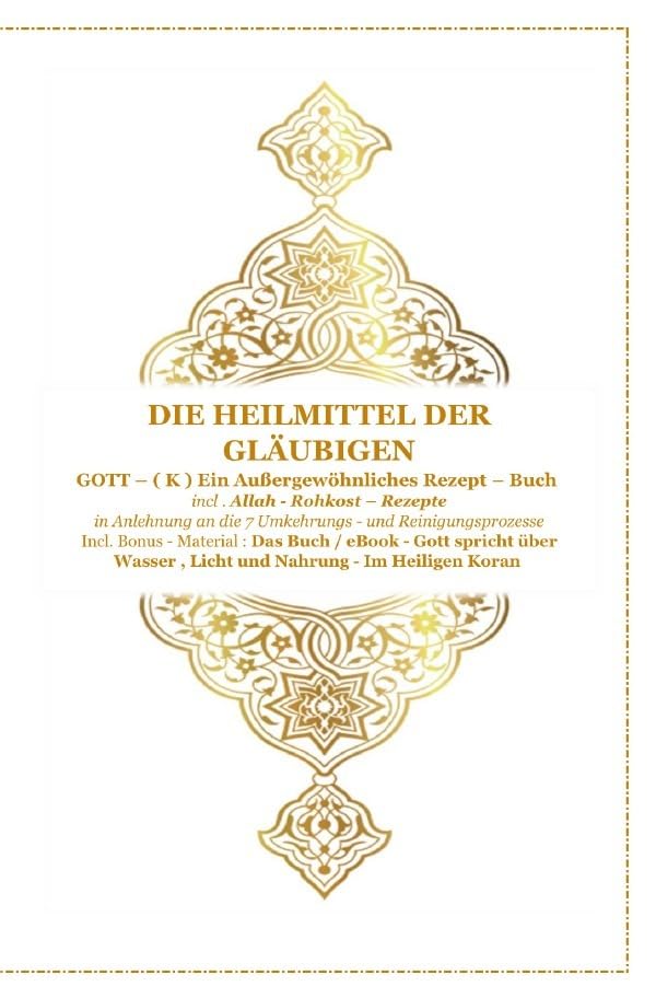 Gott - Unser Allah Allheilmittel / Die Heilmittel der Gläubigen ! Gott ( K ) ein Außergewöhnliches Rezeptbuch !: incl. Rohkost - Basis - Rezepte und ... Gott spricht über Wasser , Licht und Nahrung Health, Nutrition & Fitness