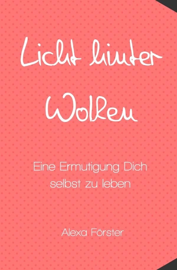 Licht hinter Wolken: Eine Ermutigung Dich selbst zu leben Poetry