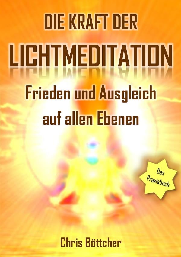 Die Kraft der Lichtmeditation: Frieden und Ausgleich auf allen Ebenen (Das Praxisbuch) Education & Training
