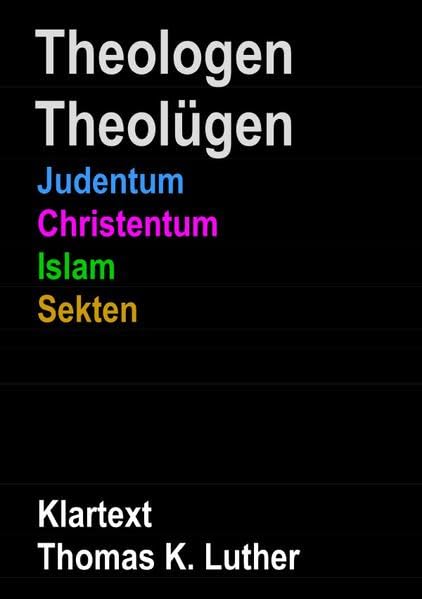 Theologen Theolügen - Judentum, Christentum, Islam, Sekten: Klartext Religion & Esotericism