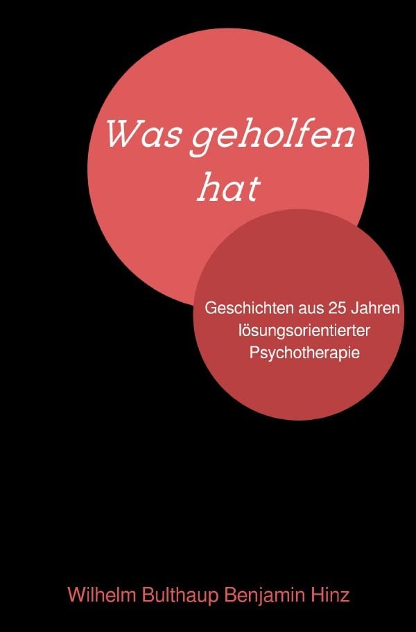 Was geholfen hat.: Geschichten aus 25 Jahren lösungsorientierter Psychotherapie Learning & Reference