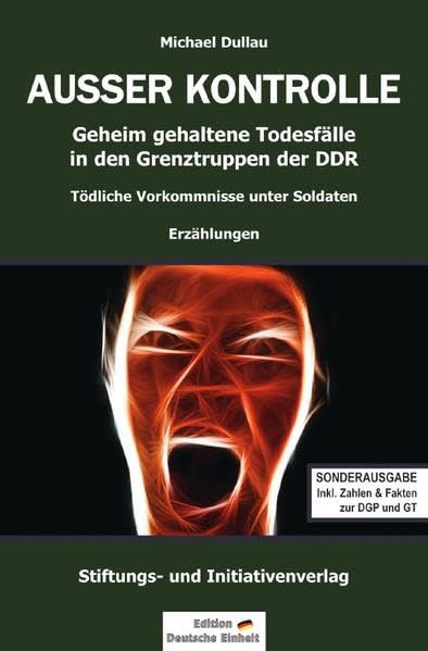 AUSSER KONTROLLE (Sonderausgabe): Geheim gehaltene Todesfälle in den Grenztruppen der DDR – Tödliche Vorkommnisse unter Soldaten Drama