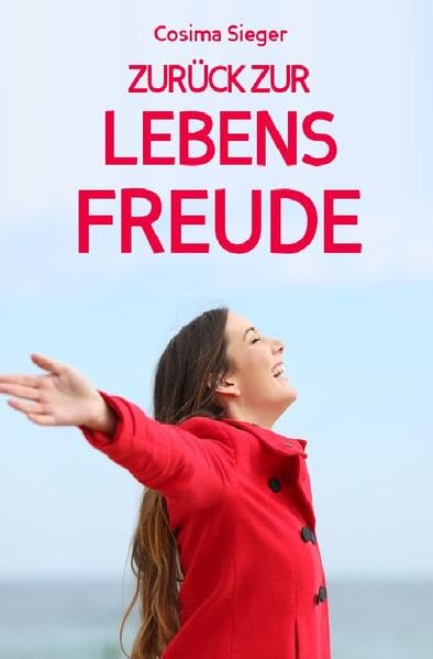 Depressionen: DER WEG ZURÜCK ZUR LEBENSFREUDE!: (10 tiefgründige Tipps zum Befreien von Depressionen und zum Finden von wahrer Lebensfreude!) ... Weg finden, erfülltes Leben, Zufriedenheit) Business, Finance & Career
