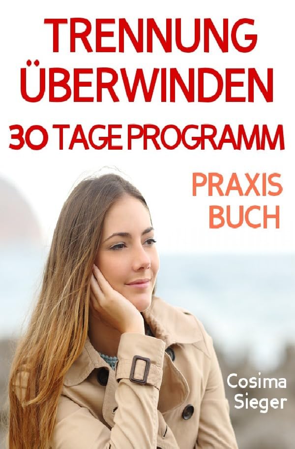 Trennung: TRENNUNG ÜBERWINDEN IN 30 TAGEN! Wie Sie nach einer Trennung wieder stark werden, zurück zu sich finden, sich von Schmerz und Abhängigkeit ... Liebeskummer überwinden, Selbstwertgefühl) Parents & Children