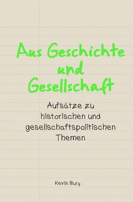 Wissenschaftliche Publikationen: Aus Geschichte und Gesellschaft: Aufsätze zu historischen und gesellschaftspolitischen Themen Social Sciences