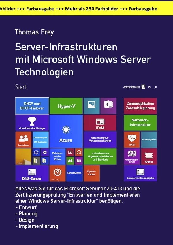 Server-Infrastrukturen mit Microsoft Windows Server Technologien in der großen Farbausgabe: Alles was Sie für das Microsoft Seminar MOC 20413 und die ... Windows Server-Infrastruktur" benötigen. Computer Science