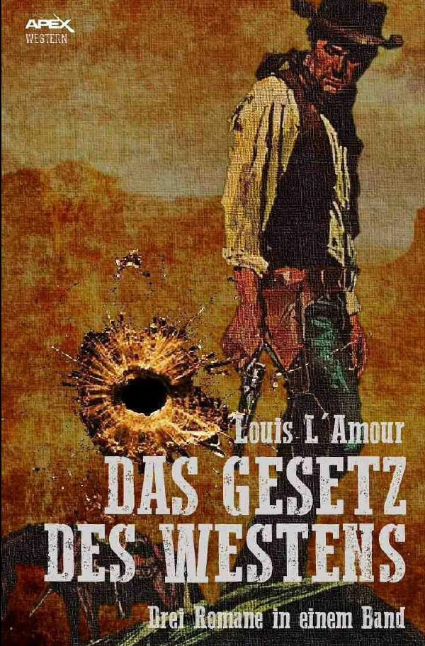 DAS GESETZ DES WESTENS: Drei klassische Western-Romane in einem Band Historical Fiction