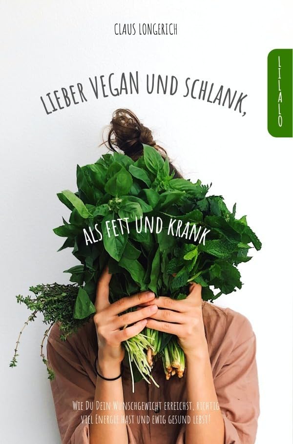 Lieber Vegan und schlank, als Fett und krank! book
