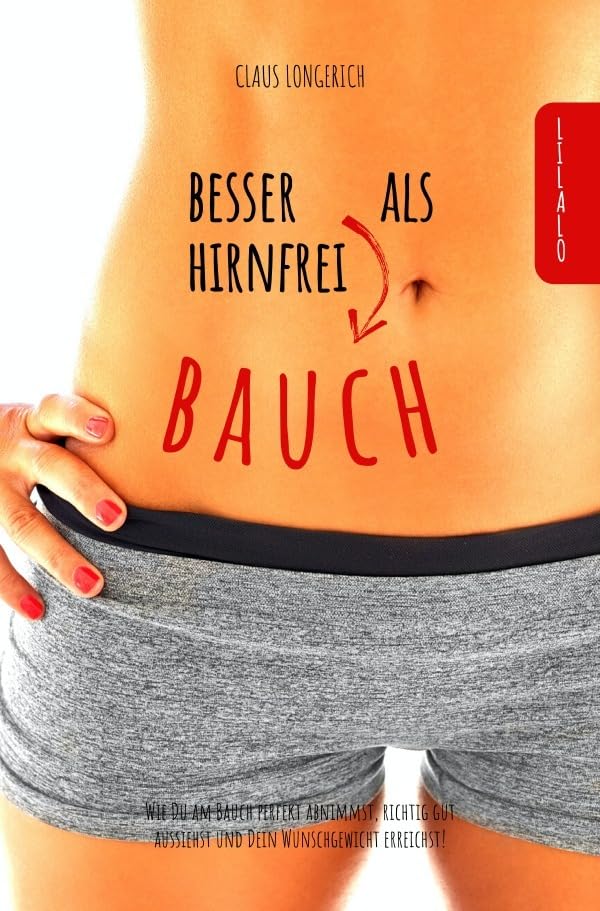 Besser Bauch als Hirnfrei!: Wie Du am Bauch perfekt abnimmst, richtig gut aussiehst und Dein Wunschgewicht erreichst! Leisure, Home & Garden