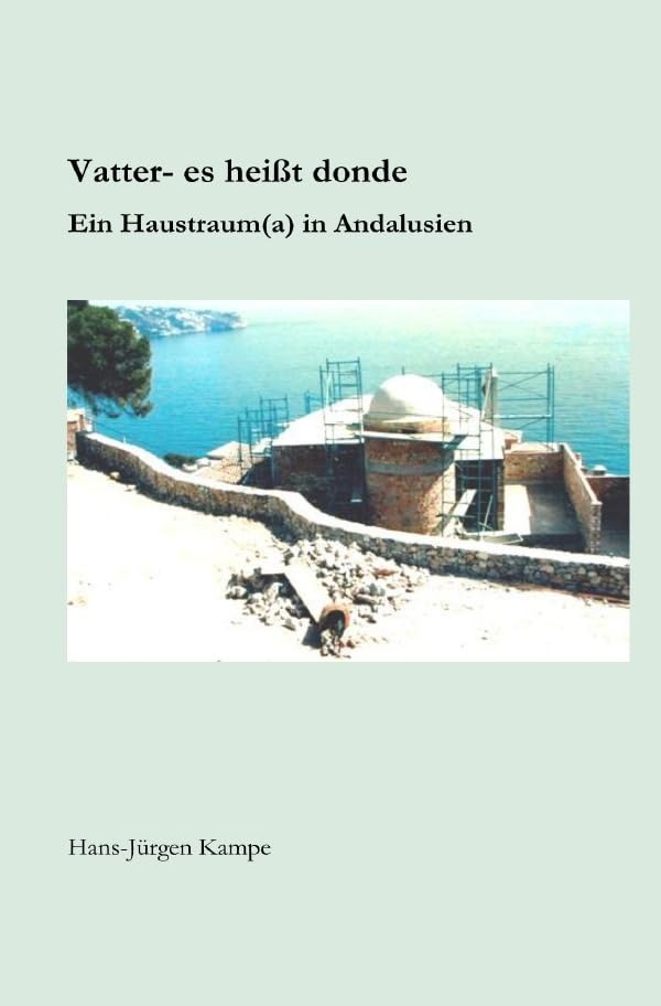 Vatter - es heißt donde: Ein Haustraum(a) in Andalusien Contemporary literature