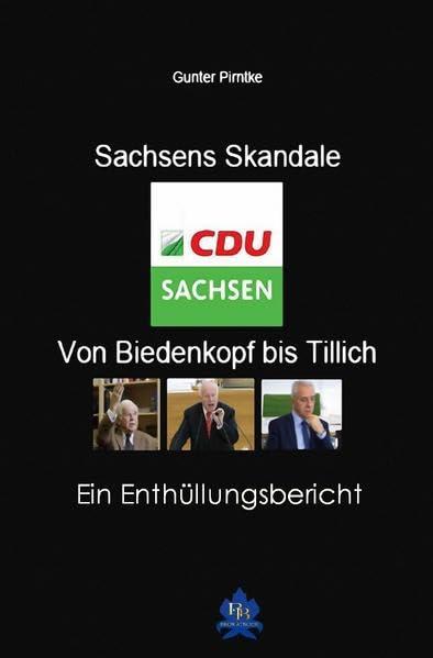 Sachsens Skandale - von Biedenkopf bis Tillich: Ein Enthüllungsbericht Social Sciences