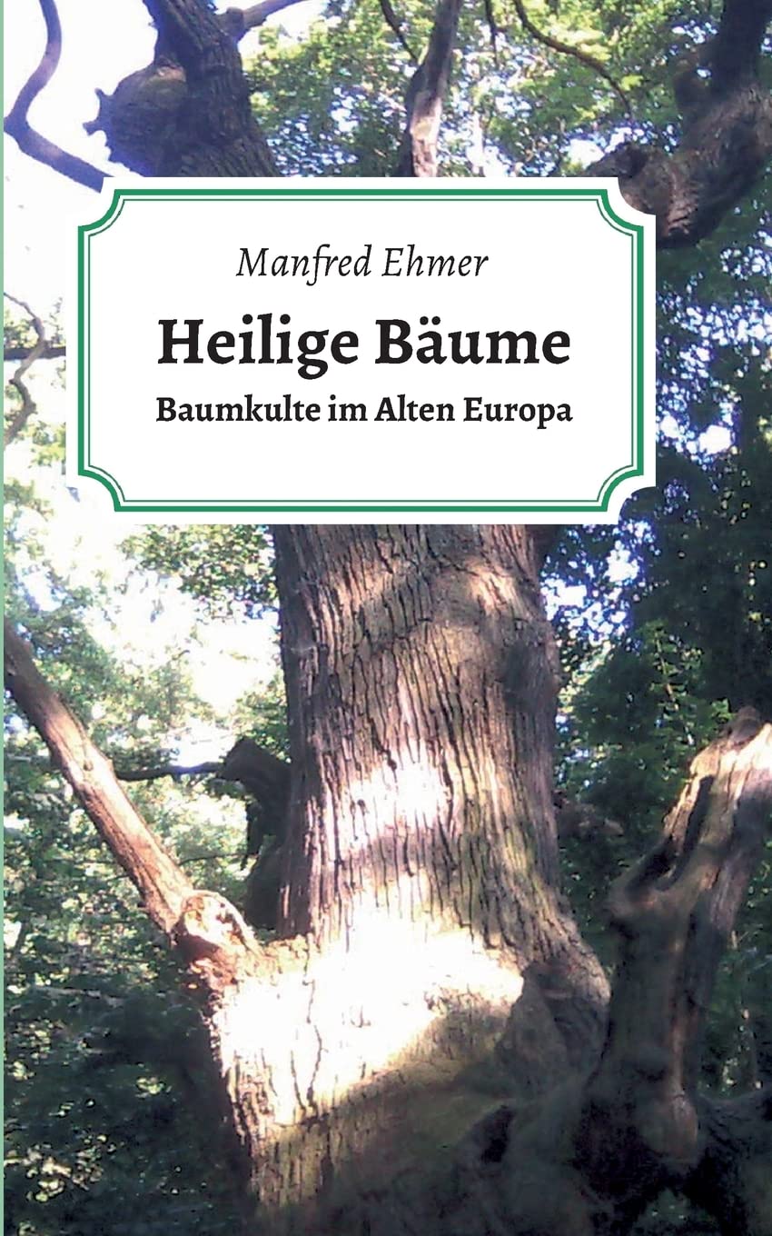 Heilige Bäume: Baumkulte im Alten Europa Religion & Esotericism
