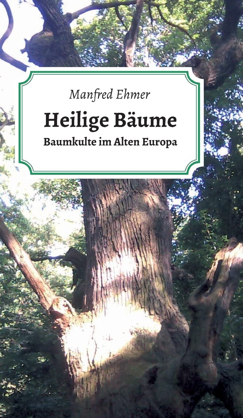 Heilige Bäume: Baumkulte im Alten Europa Religion & Esotericism