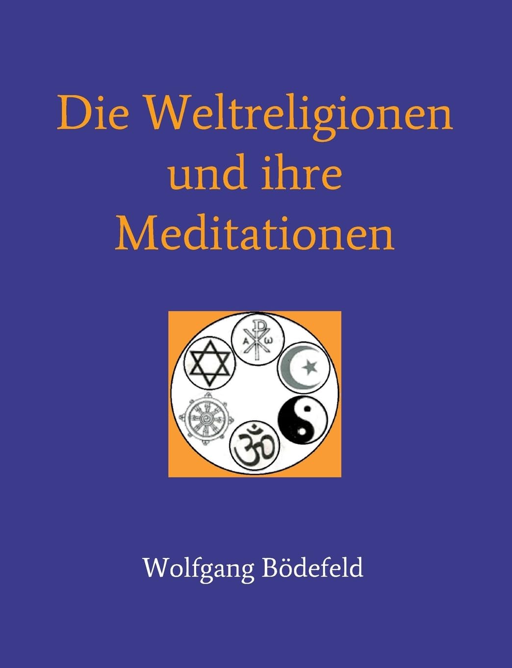 Die Weltreligionen und ihre Meditationen Religion & Esotericism