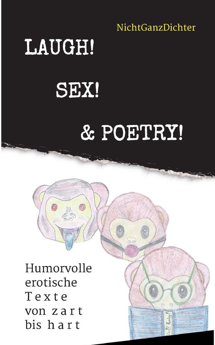 Laugh! Sex! & Poetry!: Humorvolle erotische Texte von zart bis hart Poetry