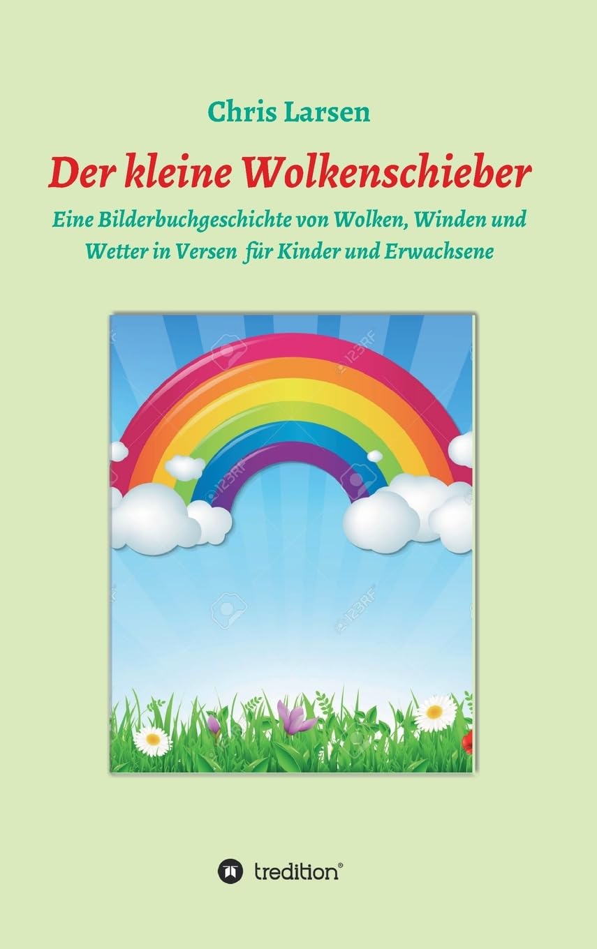 Der kleine Wolkenschieber: Eine Bilderbuchgeschichte von Wolken, Winde und Wetter in Versen für Kinder und Erwachsene Novels & Short Stories