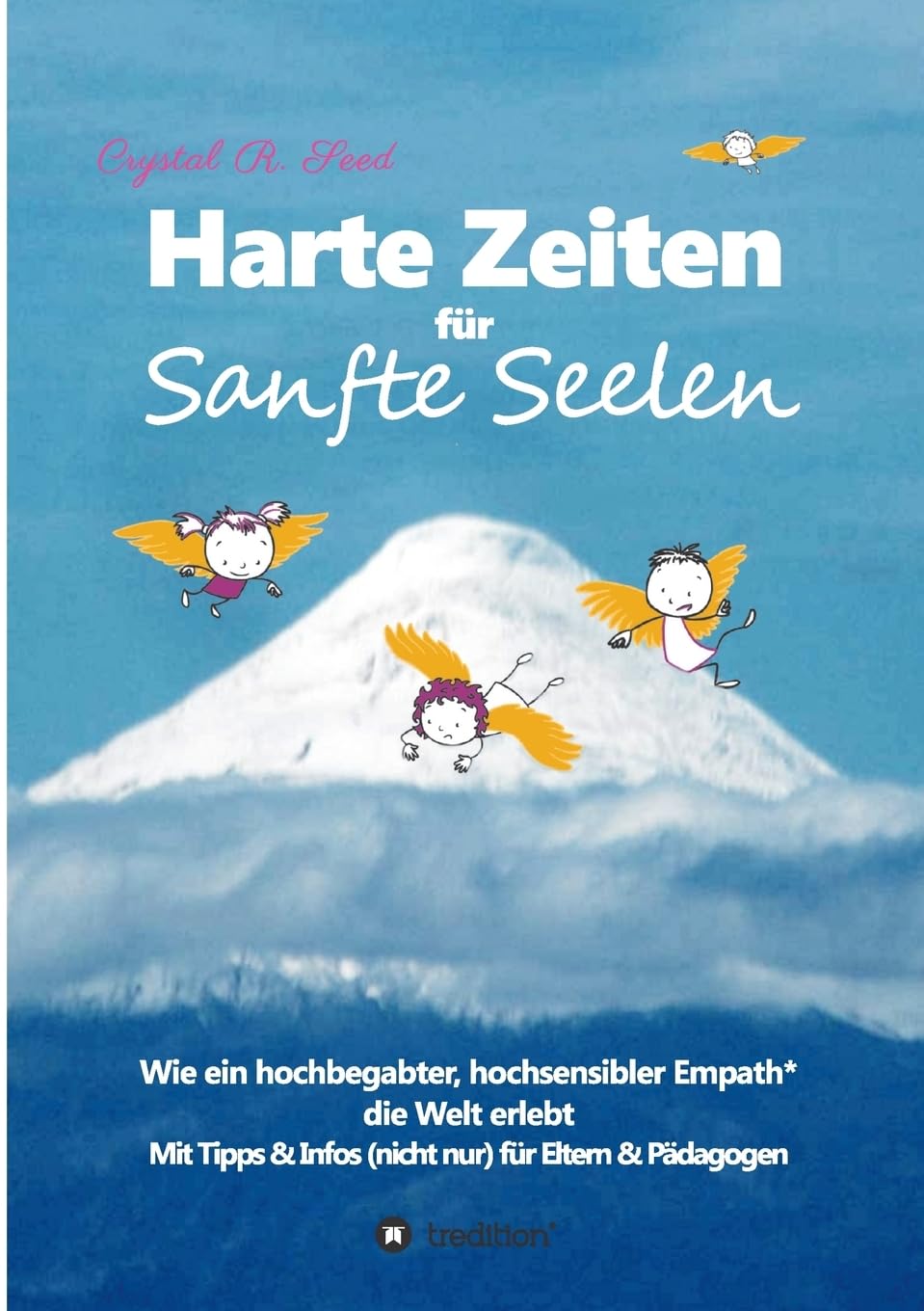 Harte Zeiten für Sanfte Seelen: Wie ein hochbegabter, hochsensibler Empath die Welt erlebt - Mit Tipps und Infos (nicht nur) für Eltern & Pädagogen General education