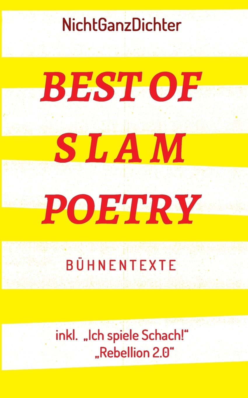 Best of Slam Poetry: Bühnentexte - NichtGanzDichter Poetry