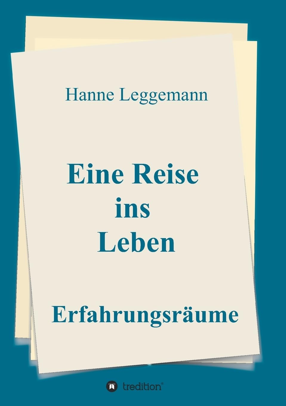 Eine Reise ins Leben: Erfahrungsräume (Reisen ins Leben) Poetry
