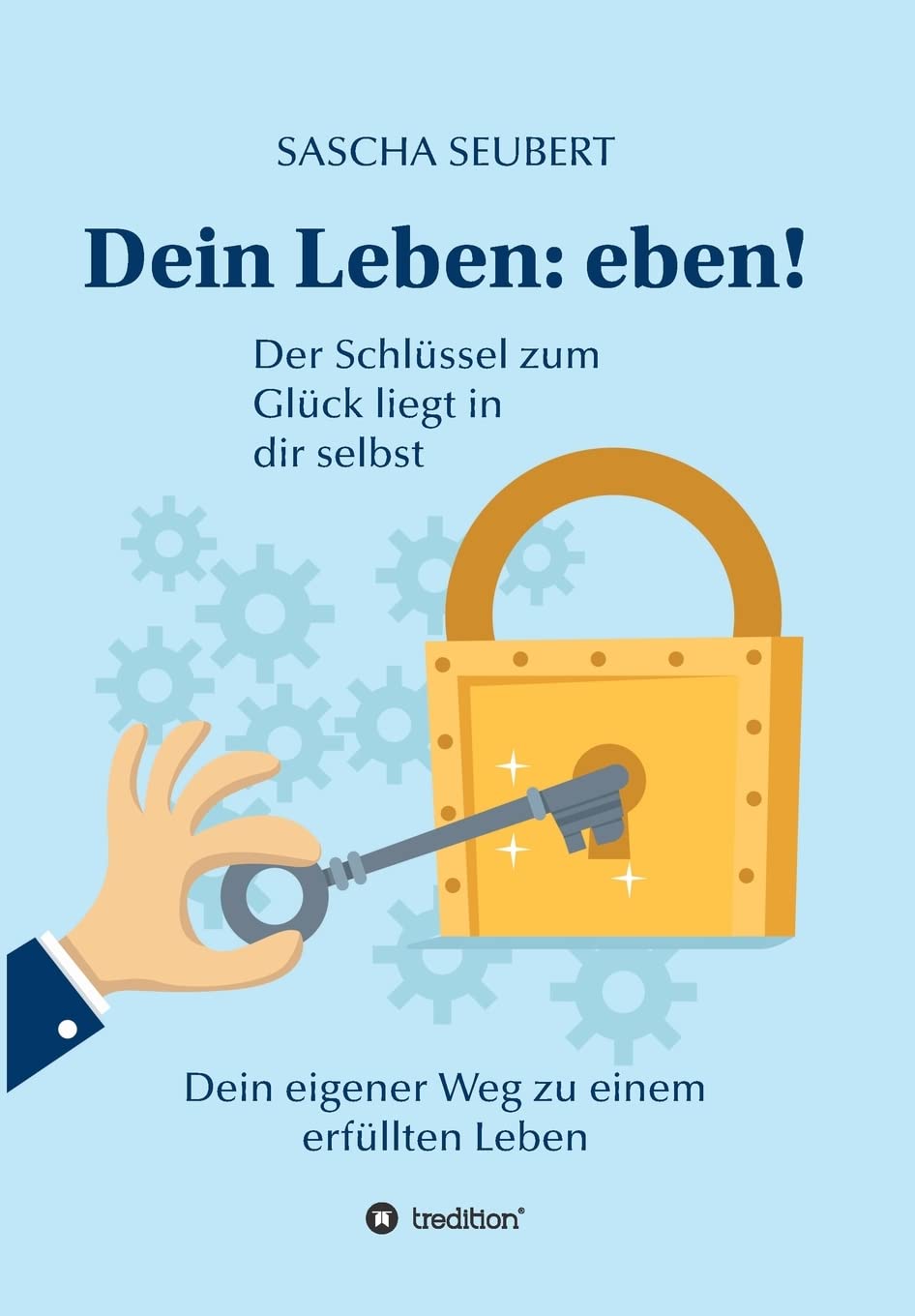 Dein Leben: eben!: Der Schlüssel zum Glück liegt in dir selbst Business, Finance & Career