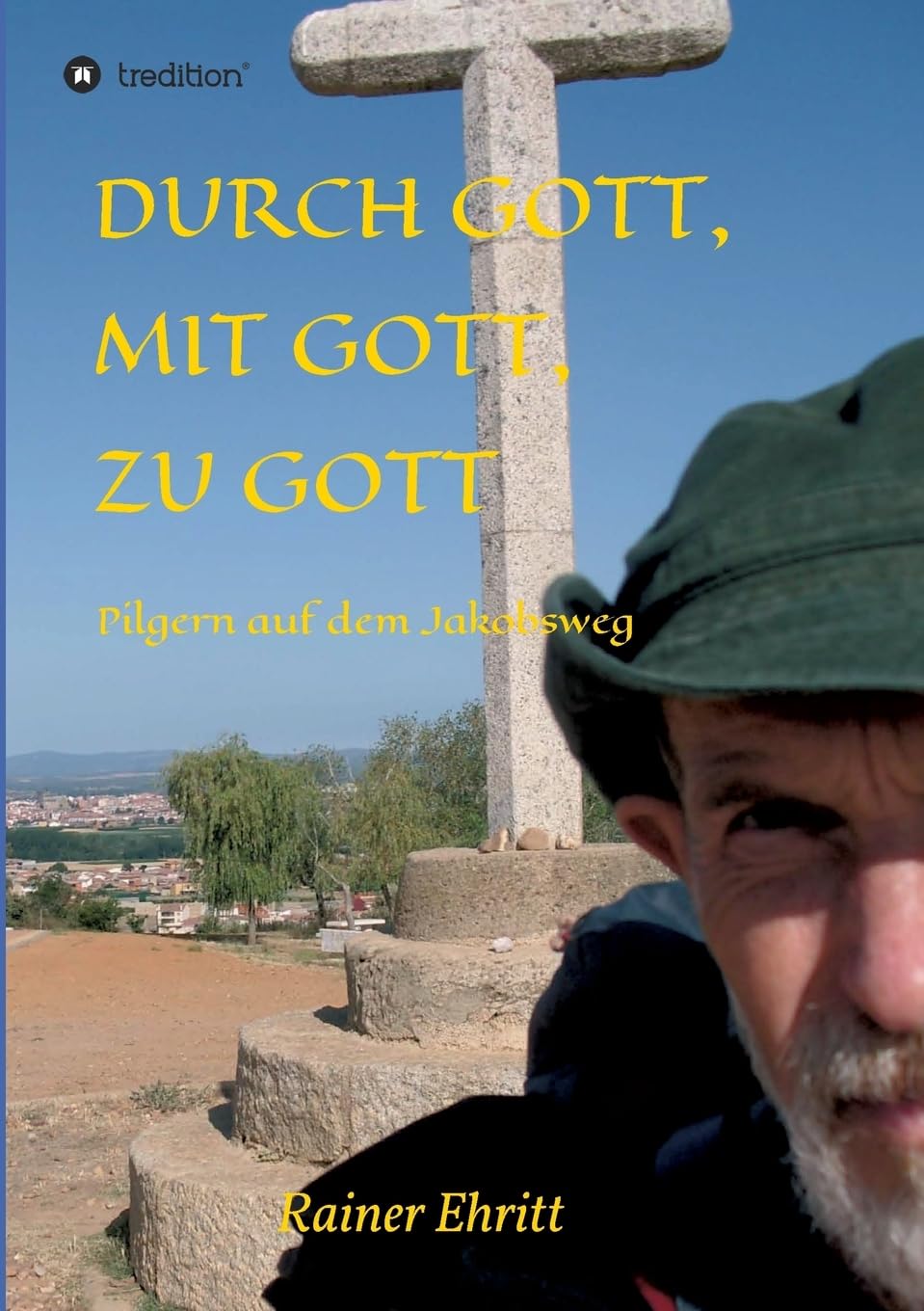 Durch Gott, mit Gott, zu Gott: Pilgern auf dem Jakobsweg Leisure, Home & Garden