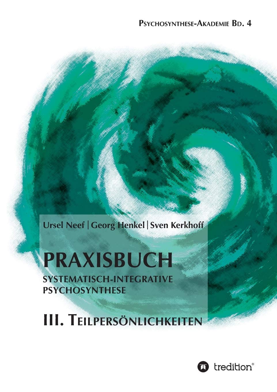 Praxisbuch Systematisch-Integrative Psychosynthese: III. Teilpersönlichkeiten (Psychosynthese-Akademie) Social Sciences
