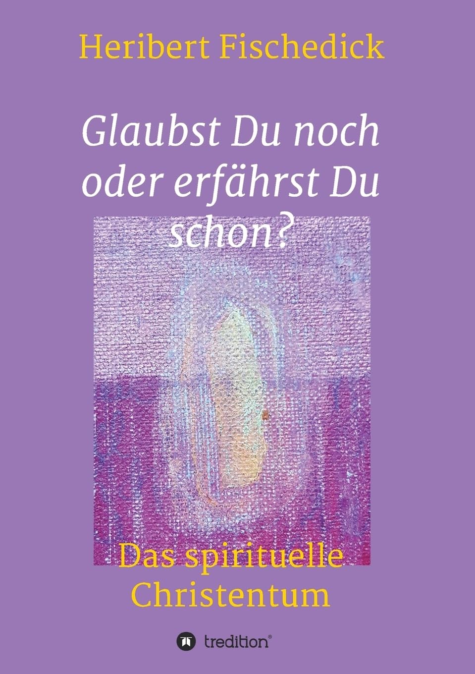 Glaubst Du noch oder erfährst Du schon?: Das spirituelle Christentum Religion & Esotericism