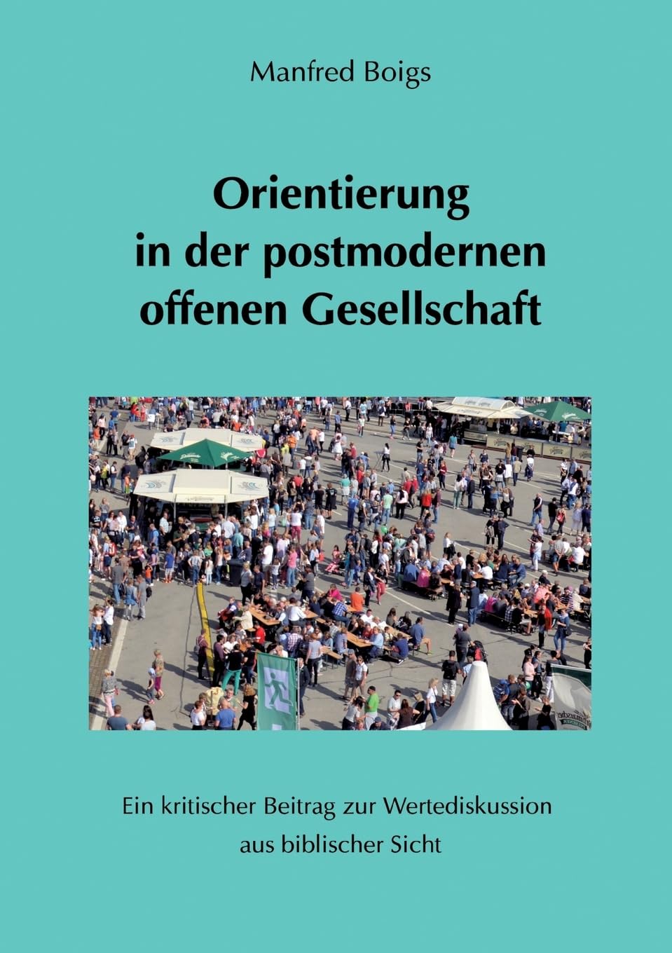 Orientierung in der postmodernen offenen Gesellschaft: Ein kritischer Beitrag zur Wertediskussion aus biblischer Sicht Politics & History