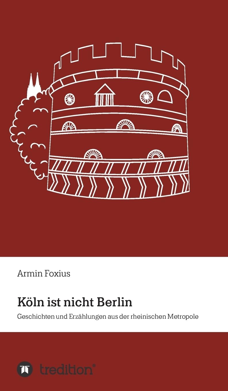 Köln ist nicht Berlin: Geschichten und Erzählungen aus der rheinischen Metropole Contemporary literature
