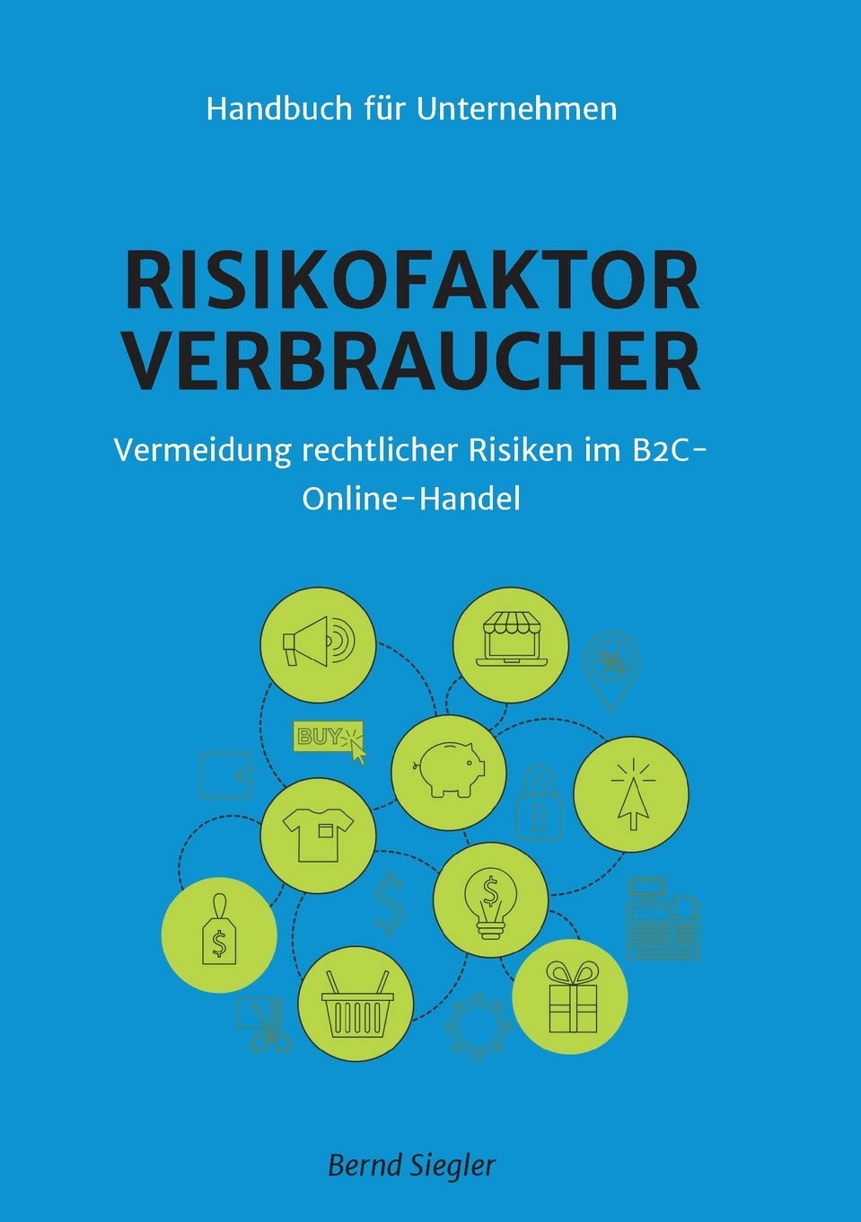 Risikofaktor Verbraucher: Vermeidung rechtlicher Risiken im B2C-Online-Handel Business, Finance & Career