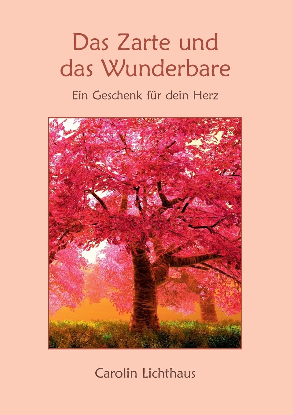 Das Zarte und das Wunderbare: Ein Geschenk für dein Herz Poetry