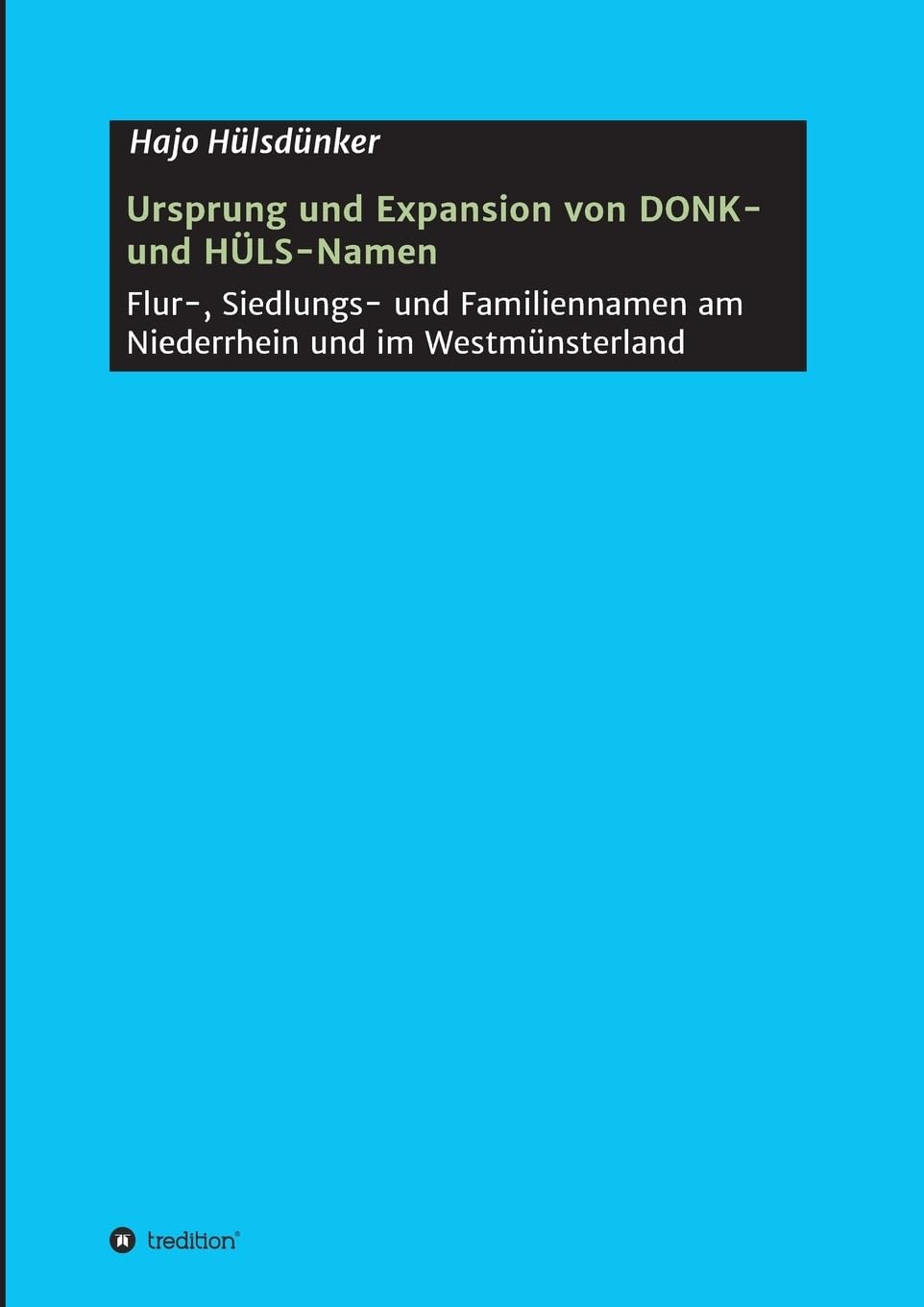 Ursprung und Expansion von DONK- und HÜLS-Namen: Flur-, Siedlungs- und Familiennamen am Niederrhein und im Westmünsterland Social Sciences
