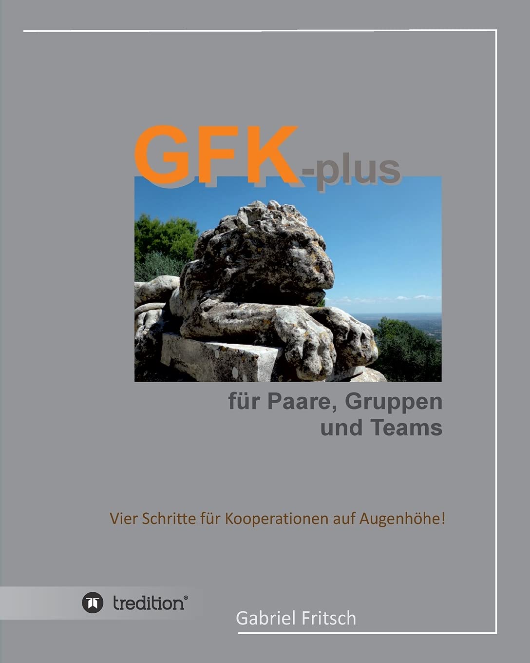GFK-plus für Paare, Gruppen und Teams: Vier Schritte für Kooperationen auf Augenhöhe Parents & Children