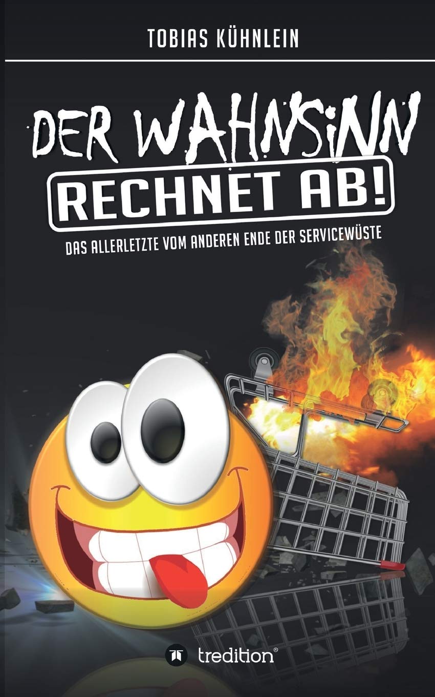 Der Wahnsinn rechnet ab!: Das Allerletzte vom anderen Ende der Servicewüste Contemporary literature