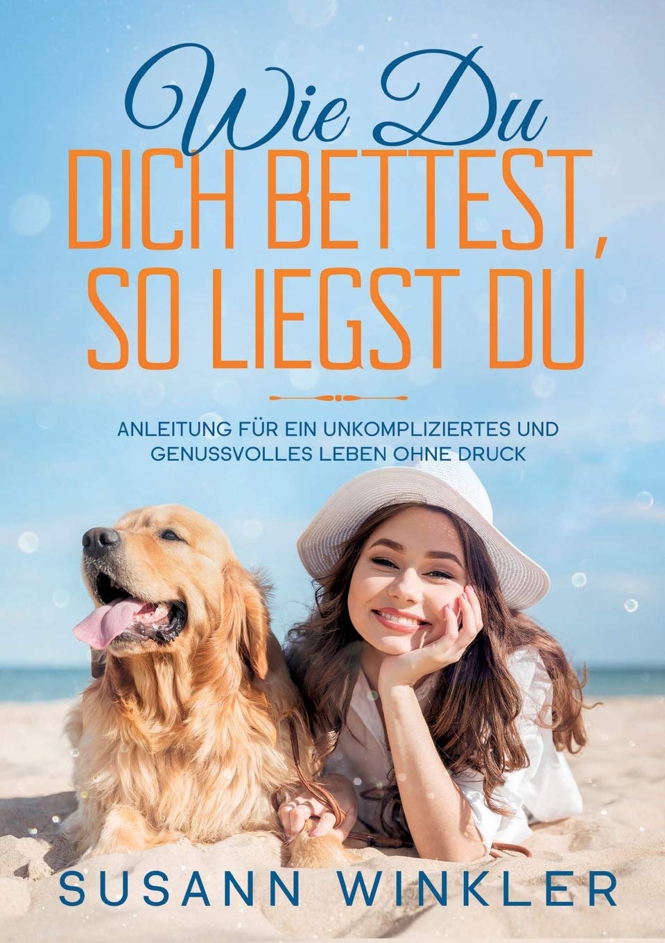 Wie Du Dich bettest, so liegst Du: Anleitung für ein unkompliziertes und genussvolles Leben ohne Druck Parents & Children