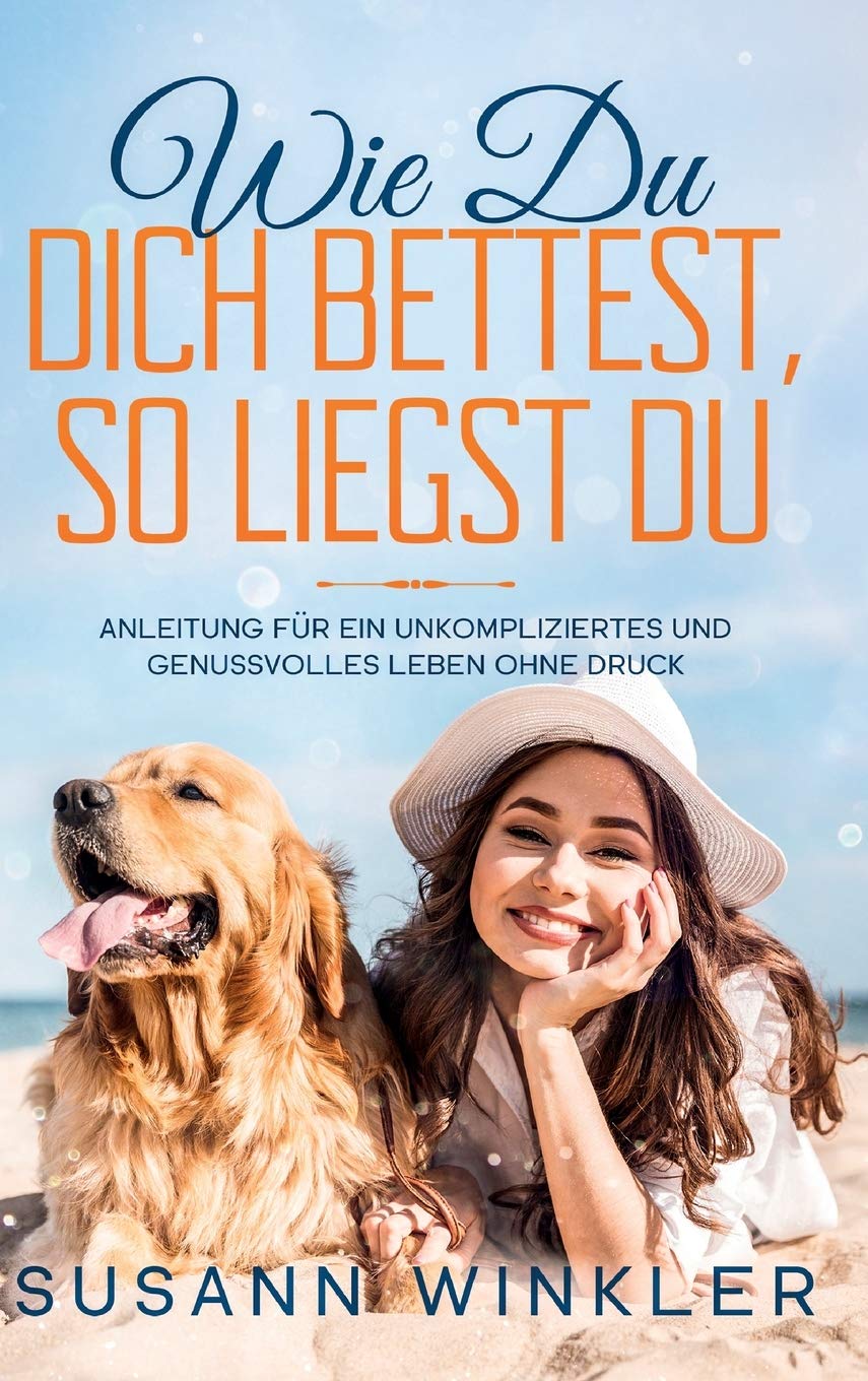 Wie Du Dich bettest, so liegst Du: Anleitung für ein unkompliziertes und genussvolles Leben ohne Druck Parents & Children