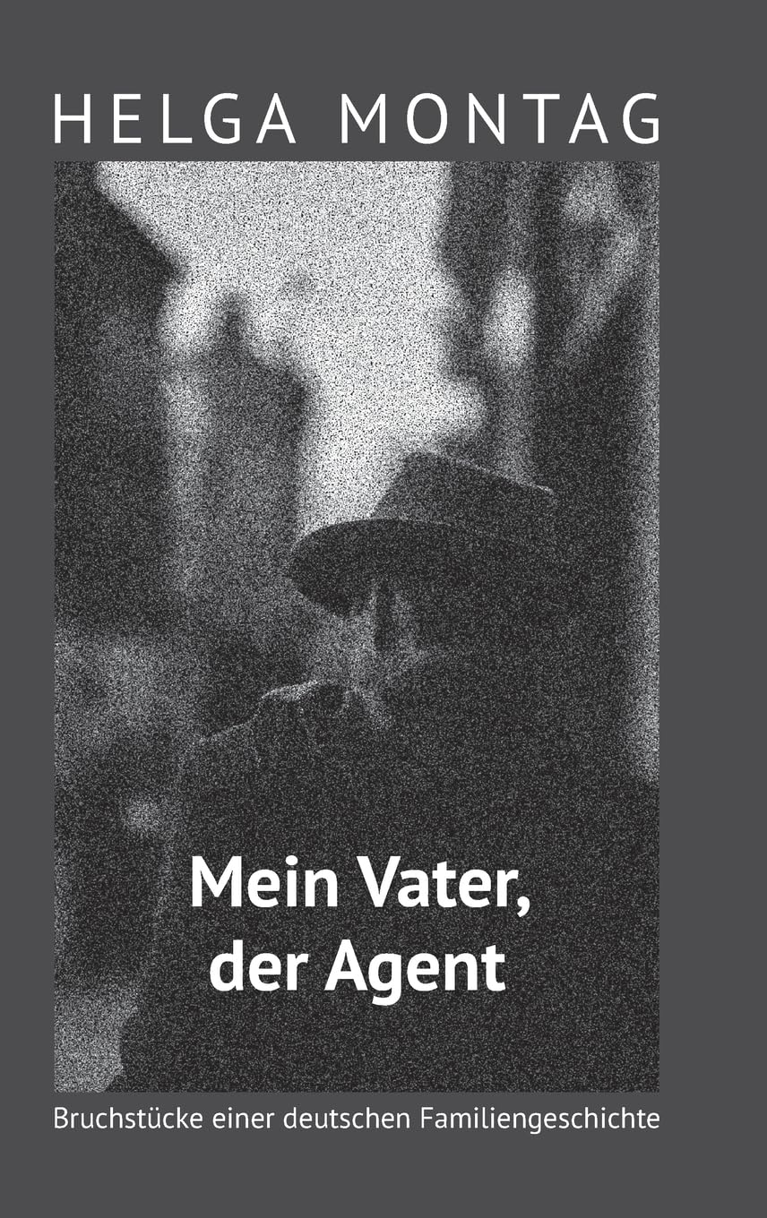 Mein Vater, der Agent: Bruchstücke einer deutschen Familiengeschichte Memories