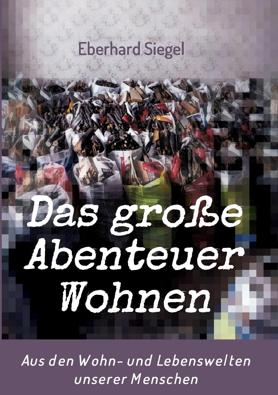Das große Abenteuer Wohnen: Aus den Wohn- und Lebenswelten unserer Menschen Politics & History