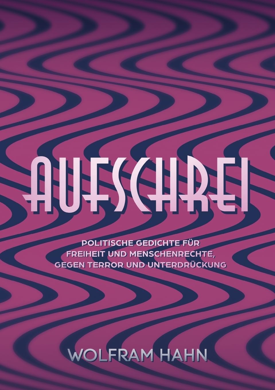 Aufschrei: Politische Gedichte für Freiheit und Menschenrechte, gegen Terror und Unterdrückung Poetry