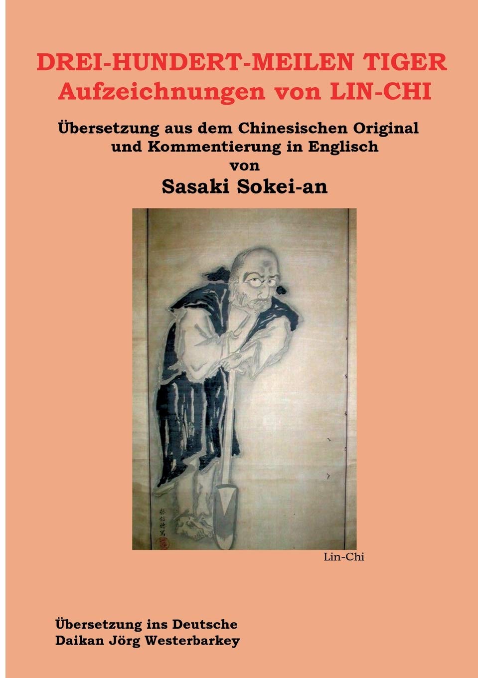 DREI-HUNDERT-MEILEN TIGER Aufzeichnungen von LIN-CHI: Übersetzung aus dem Chinesischen Original und Kommentierung in Englisch von Sasakai Sokei-an Religion & Esotericism
