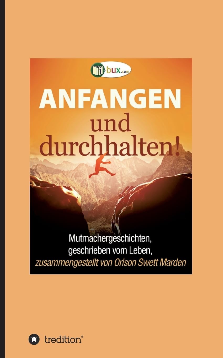 Anfangen und durchhalten!: Mutmachergeschichten, geschrieben vom Leben Parents & Children