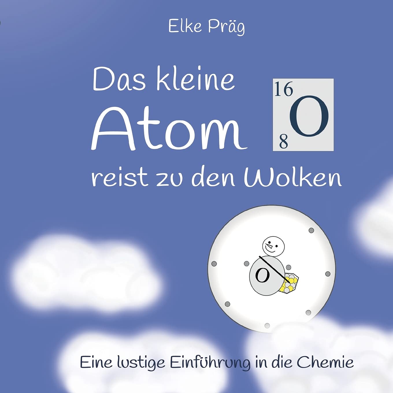 Das kleine Atom O. reist zu den Wolken: Eine lustige Einführung in die Chemie (Die Abenteuer des kleinen Atoms O.) Novels & Short Stories