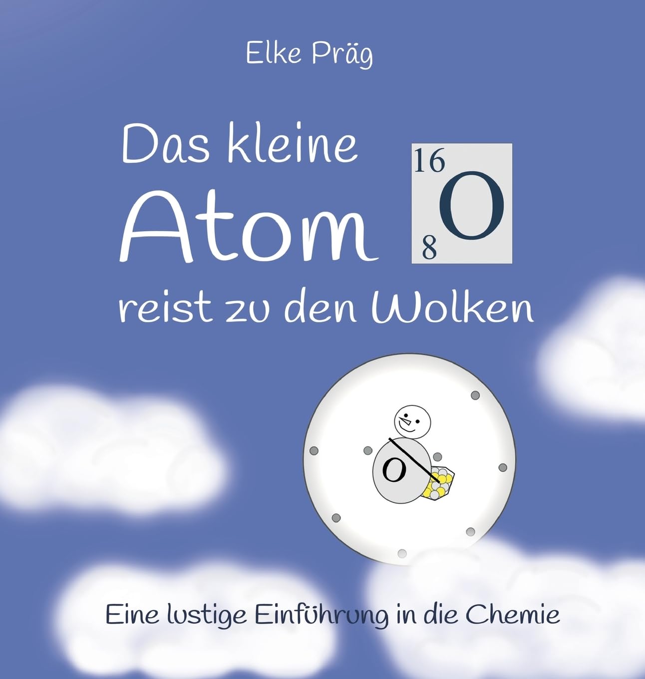 Das kleine Atom O. reist zu den Wolken: Eine lustige Einführung in die Chemie (Die Abenteuer des kleinen Atoms O.) Novels & Short Stories
