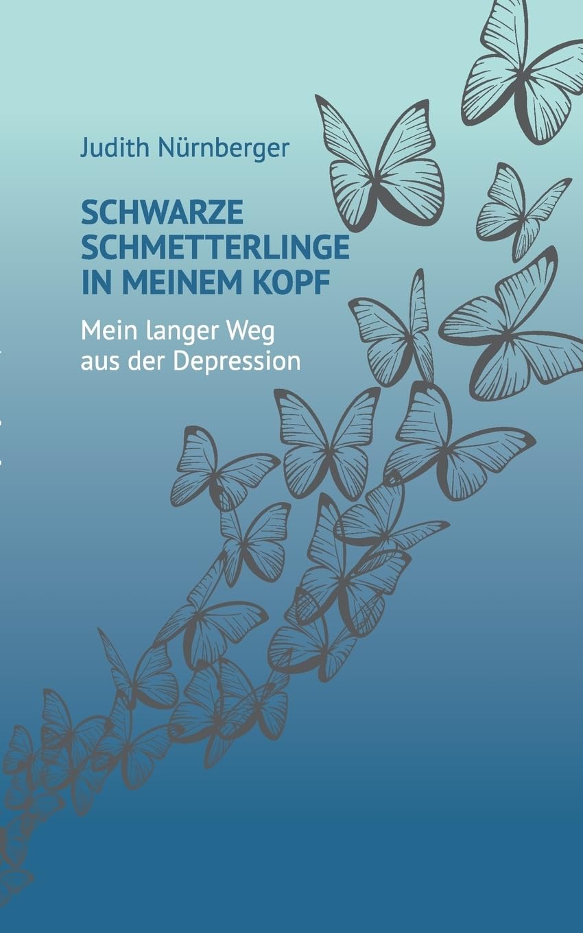 Schwarze Schmetterlinge in meinem Kopf: Mein langer Weg aus der Depression Memories