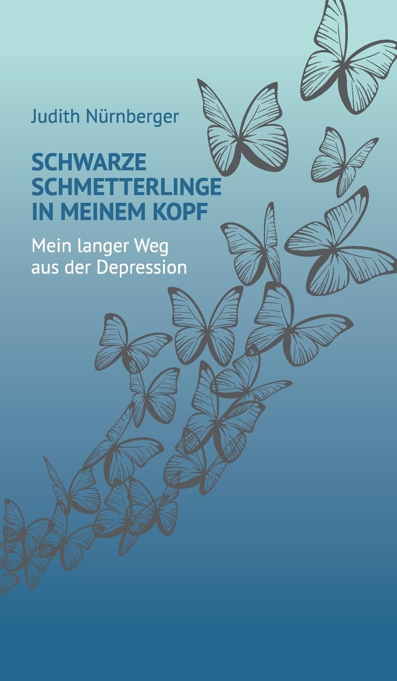 Schwarze Schmetterlinge in meinem Kopf: Mein langer Weg aus der Depression Memories