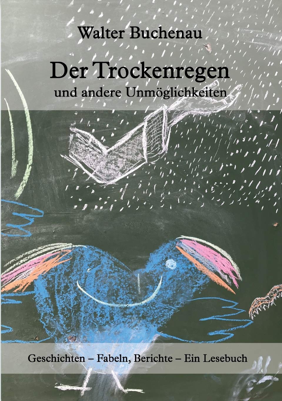 Der Trockenregen und andere Unmöglichkeiten: Geschichten – Fabeln, Berichte – Ein Lesebuch Contemporary literature