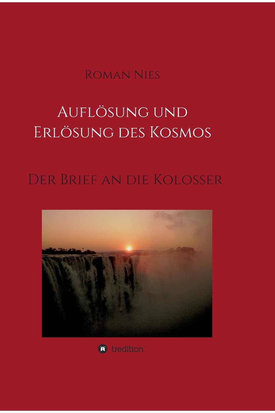Auflösung und Erlösung des Kosmos: Der Brief an die Kolosser (Heilsgeschichtliche Auslegung des Neuen Testaments) Religion & Esotericism